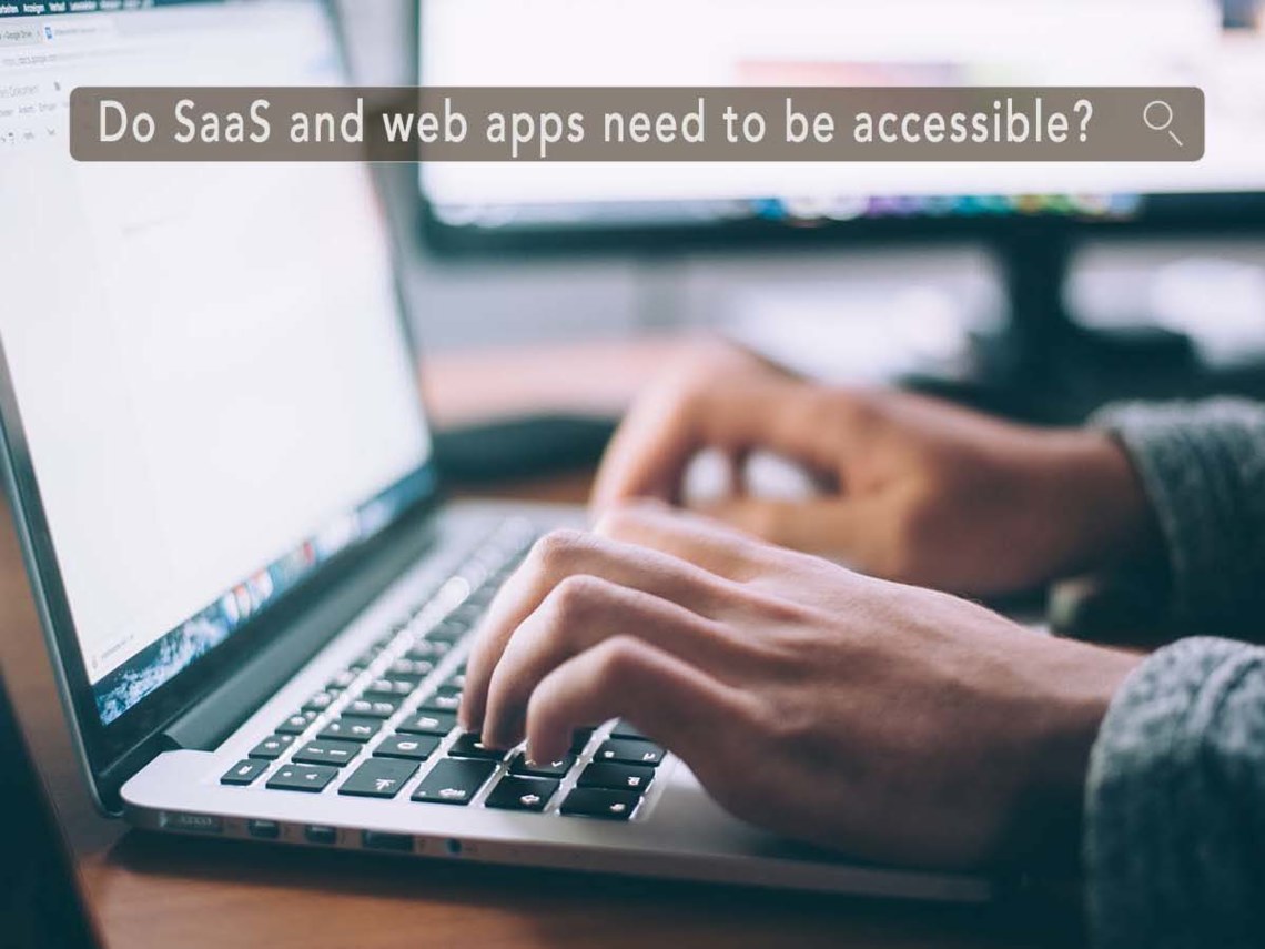 hands typing at laptop with mock input search field with "Do Saas and web apps need to be accessible?"